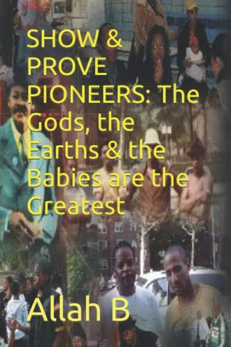 SHOW & PROVE PIONEERS: The Gods, the Earths & the Babies are the Greatest